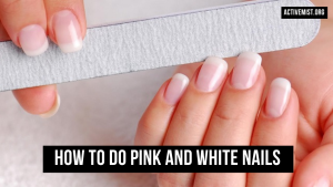 How to Do Pink and White Nails