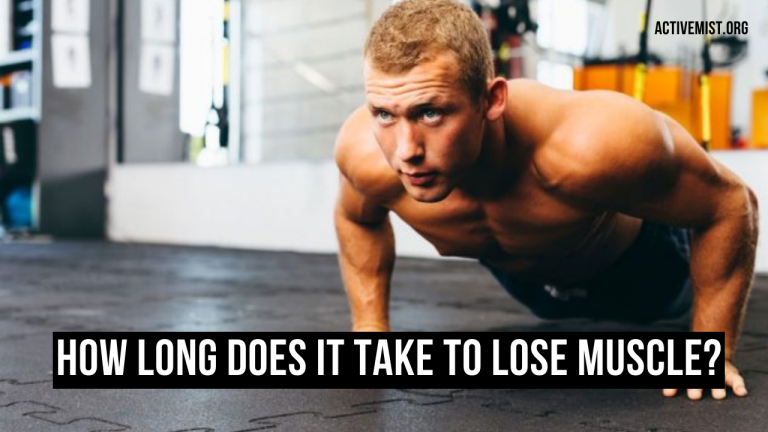 HOW LONG DOES IT TAKE TO LOSE MUSCLE?(Best Guidance)