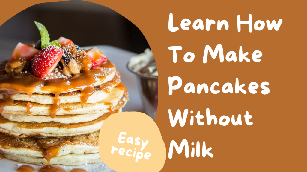 Learn how to make pancakes without milk